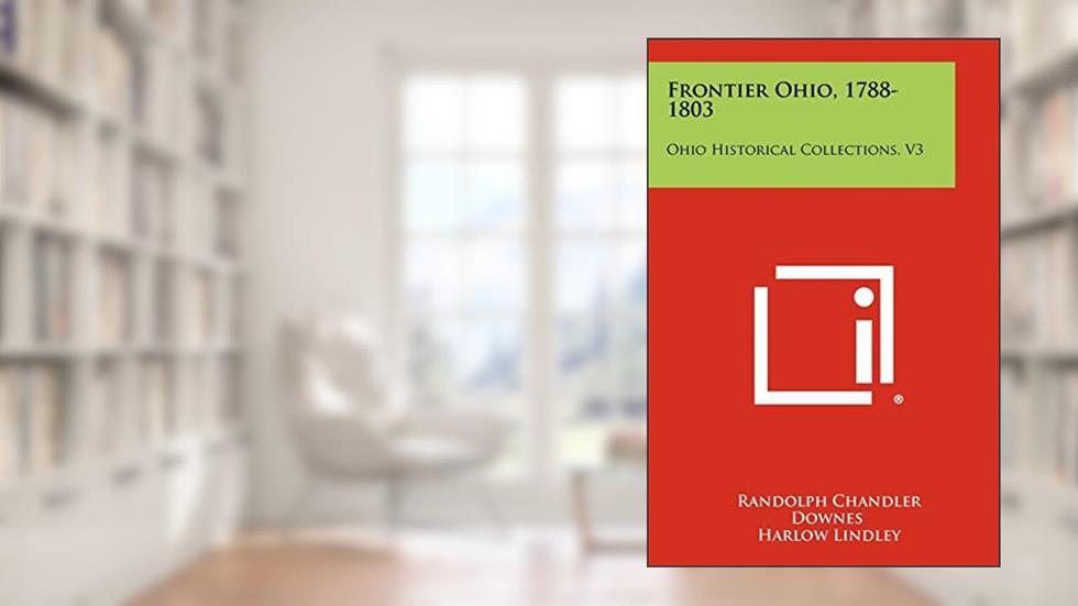 Frontier Ohio, 1788-1803: Ohio Historical Collections, V3, written by Randolph Chandler Downes