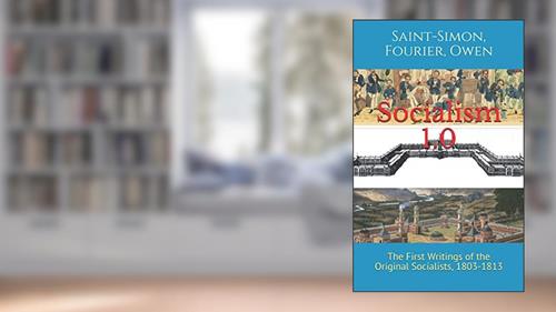 Cover from Socialism 1.0: The First Writings of the Original Socialists, 1803-1813, written by Charles Fourier; Henri Saint-Simon; Robert Owen