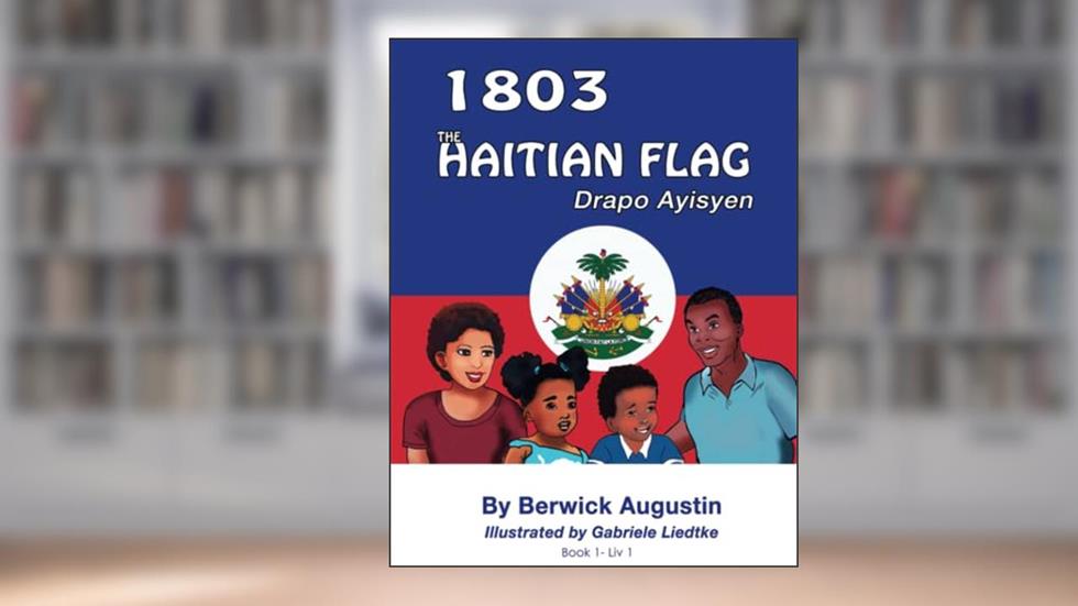 1803-The Haitian Flag: Drapo Ayisyen, written by Berwick Augustin