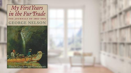 Cover from My First Years in the Fur Trade: The Journals of 1802-1804, written by George Nelson