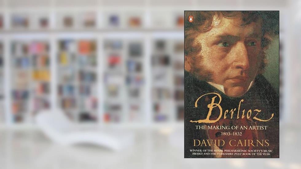 Berlioz: The Making of an Artist 1803-1832, written by David Cairns