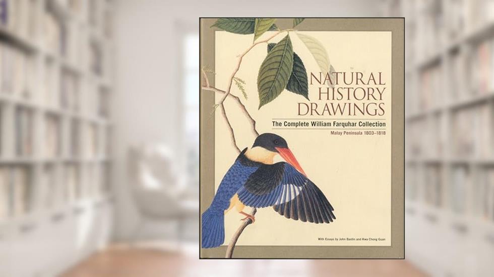 Natural History Drawings of Malaya Peninsula 1803-1818: The Complete Farquhar, written by John Bastin; Kwa Chong Guan