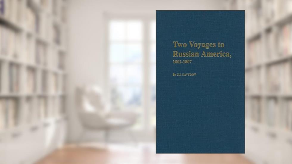 Two Voyages to Russian America 1802-1807 (Materials for the Study of Alaska History), written by Gavriil Davydov