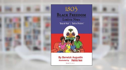 Cover from 1803-Black Freedom: Battle of Vertieres, written by Mr. Berwick Augustin