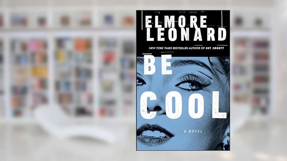 Be Cool: A Novel, written by Elmore Leonard