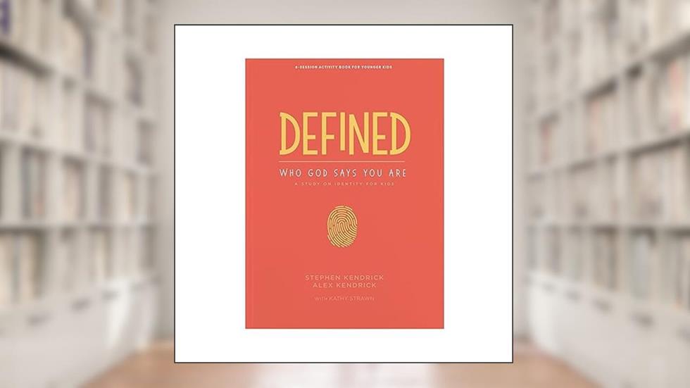 Defined: Who God Says You Are - Younger Kids Activity Book: A Study on Identity for Kids, written by Stephen Kendrick; Alex Kendrick; Kathy Strawn