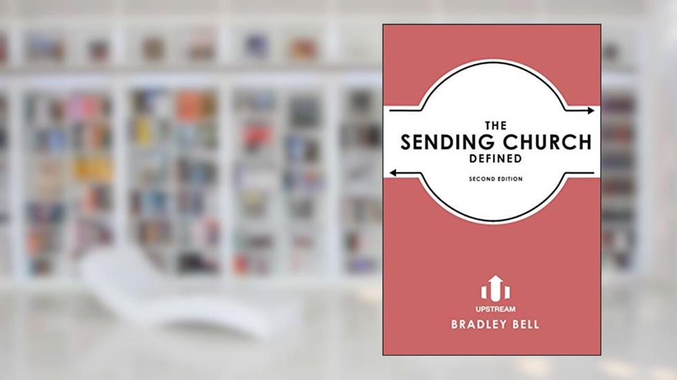 The Sending Church Defined, written by Bradley Bell