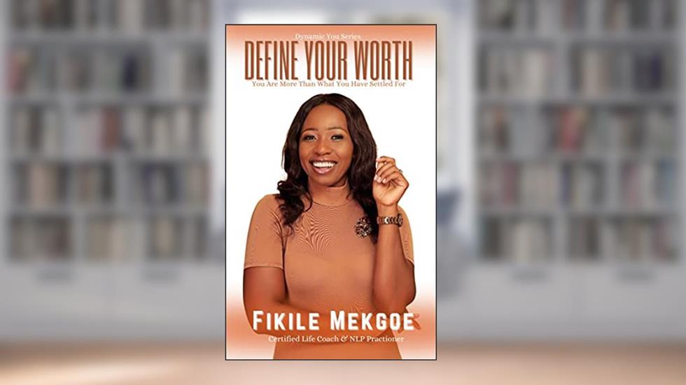 Define Your Worth: You are more than what you have settled for (Dynamic You), written by Fikile Mekgoe