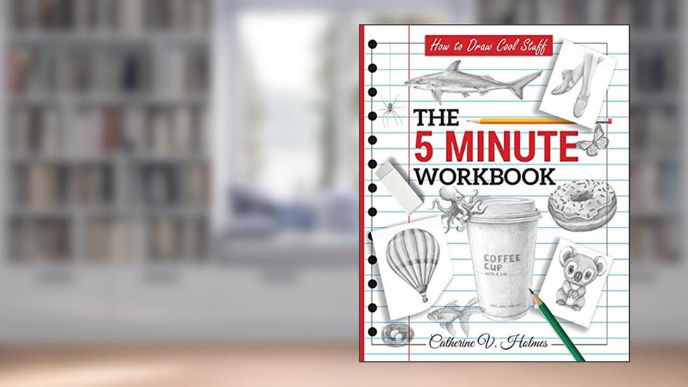 How to Draw Cool Stuff: The 5 Minute Workbook, written by Catherine V Holmes