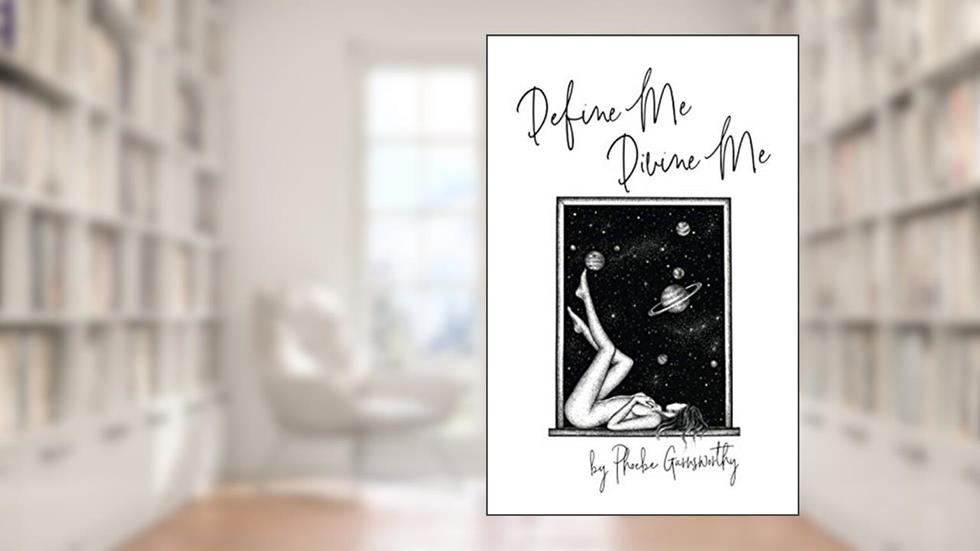 Define Me Divine Me: a Poetic Display of Affection (Self Love Poems), written by Phoebe Garnsworthy
