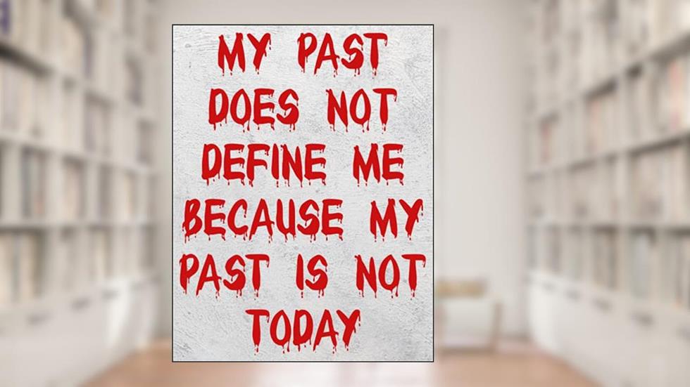 My past does not define me Because my past is not today: blank lined notebook journal: large size 8.5" x 11"- A notebook with Quote on the cover, written by sam prints