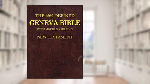 Cover from The 1560 Defined Geneva Bible: With Modern Spelling, New Testament, written by David L Brown MD; James Krueger
