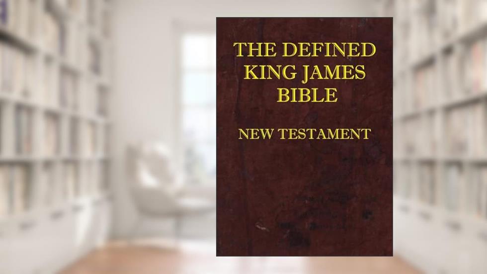 Defined King James Bible New Testament, written by Dean Burgon Society