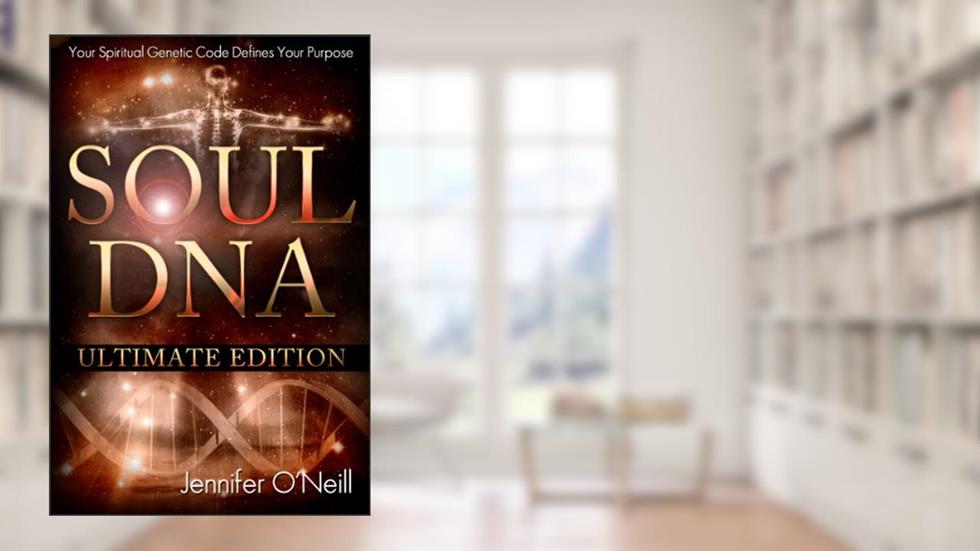 Soul DNA the Ultimate Collection: Your Spiritual Genetic Code Defines Your Purpose, written by Jennifer O'Neill