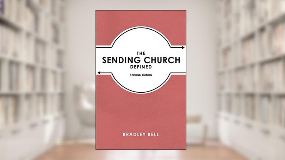 The Sending Church Defined: Second Edition, written by Bradley Bell