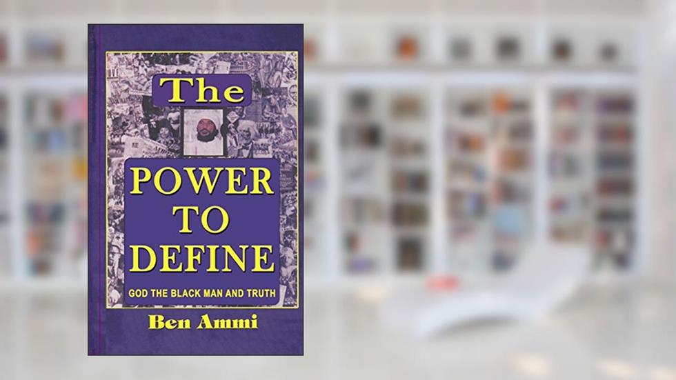 The Power to Define, written by Ben Ammi