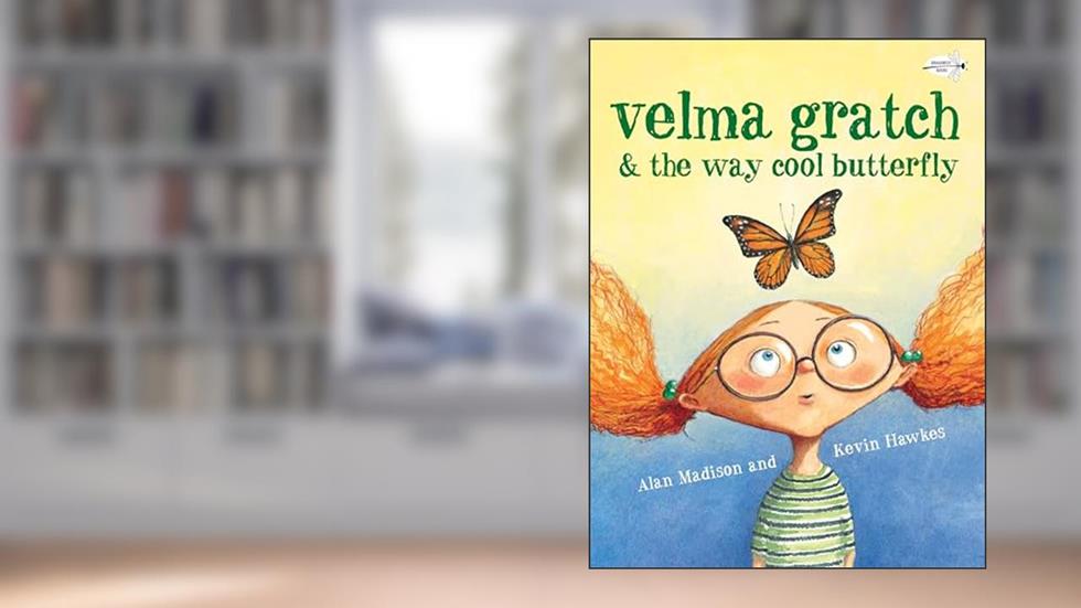 Velma Gratch and the Way Cool Butterfly, written by Alan Madison