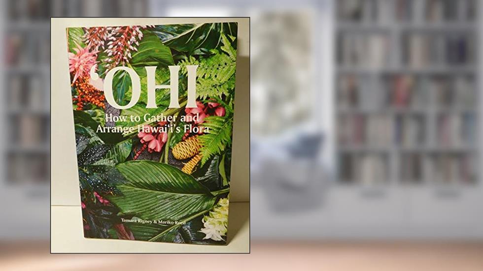 OHI, How to gather and arrange Hawai'i's Flora, written by Tamara Rigney; Mariko Reed