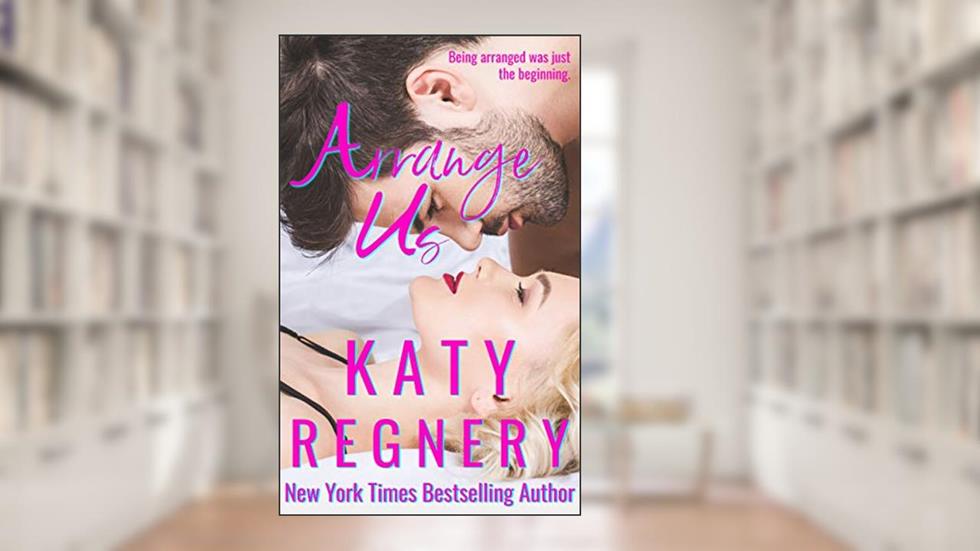 Arrange Us: a sequel (The Arranged Duo Book 2), written by Katy Regnery