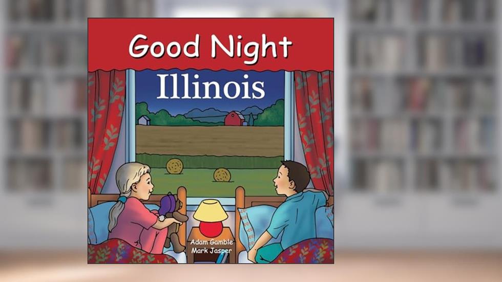 Good Night Illinois (Good Night Our World), written by Adam Gamble; Mark Jasper