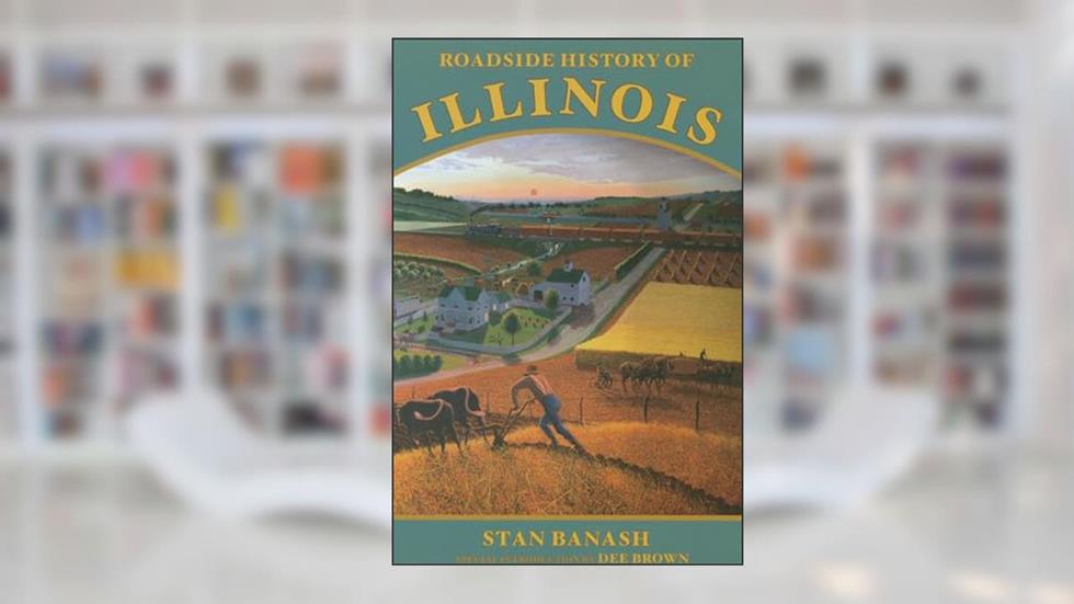 Roadside History of Illinois, written by Stan Banash