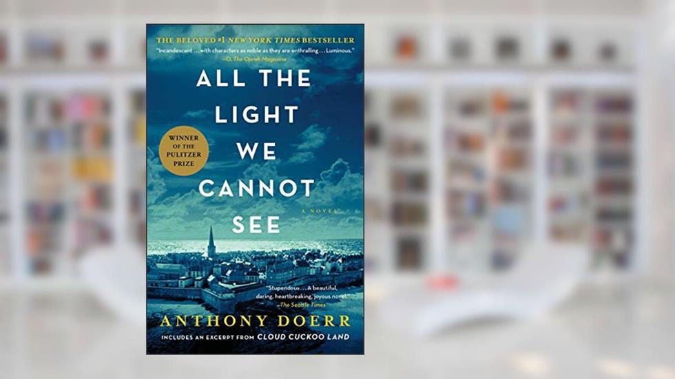 All the Light We Cannot See: A Novel, written by Anthony Doerr