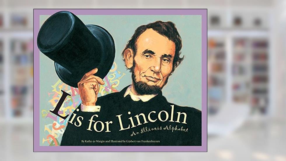 L Is for Lincoln: An Illinois Alphabet (Discover America State by State), written by Kathy-jo Wargin