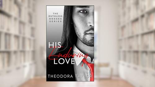 Cover from His Enduring Love: 50 Loving States, Illinois (Ruthless Bosses Book 3), written by Theodora Taylor