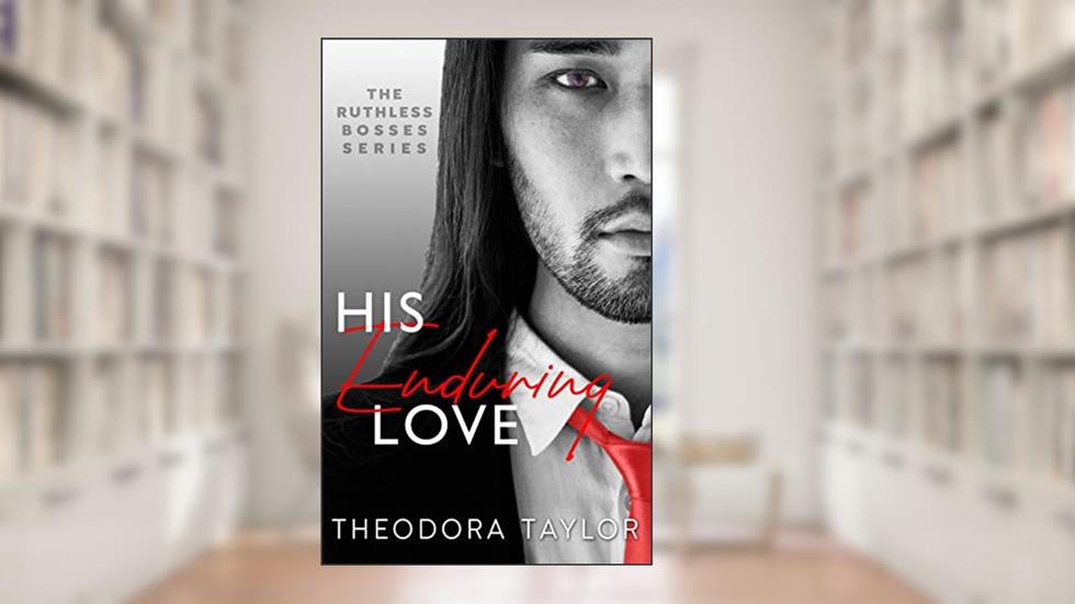 His Enduring Love: 50 Loving States, Illinois (Ruthless Bosses Book 3), written by Theodora Taylor