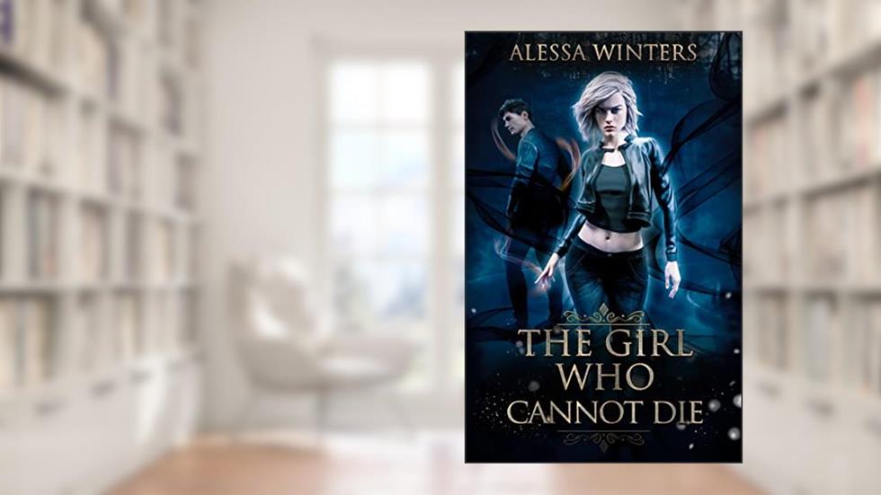 The Girl Who Cannot Die (The Magic of the Living and the Dead Book 3), written by Alessa Winters