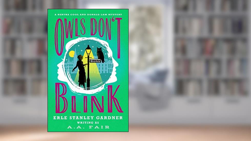 Owls Don't Blink (The Bertha Cool and Donald Lam Mysteries), written by Erle Stanley Gardner