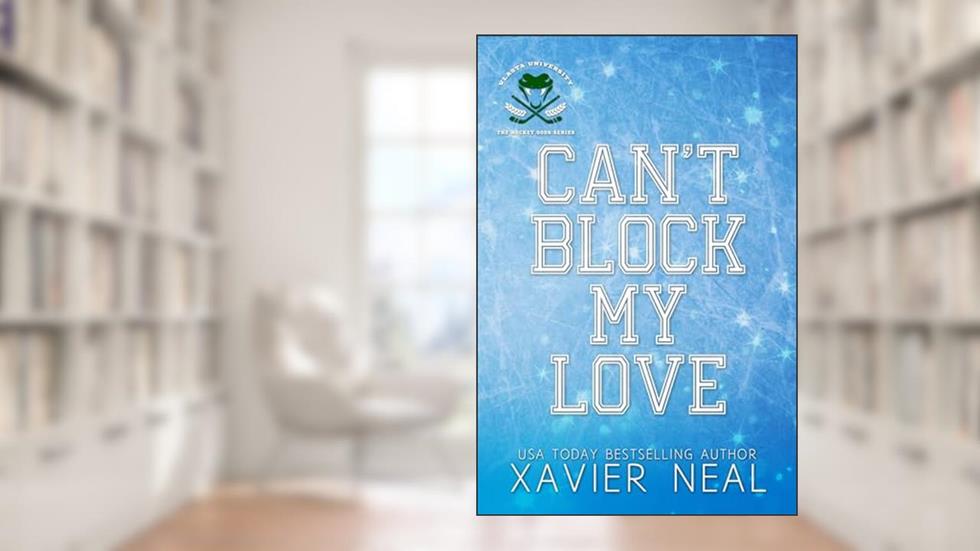 Can't Block My Love (A Grumpy Sunshine Forced Proximity Fake Dating Hockey Romance) (The Hockey Gods Series Book 1), written by Xavier Neal