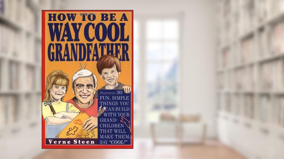 How to Be a Way Cool Grandfather, written by Verne Steen