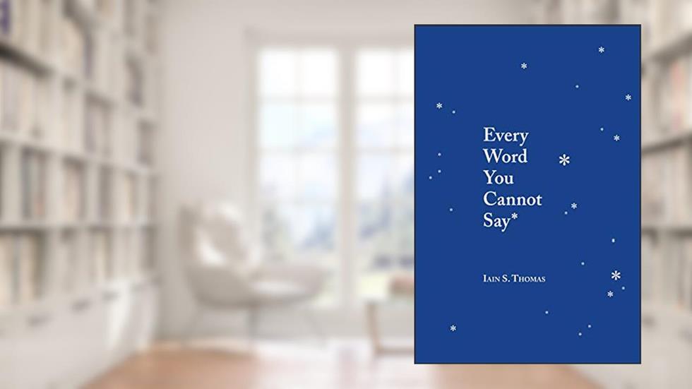Every Word You Cannot Say, written by Iain S. Thomas