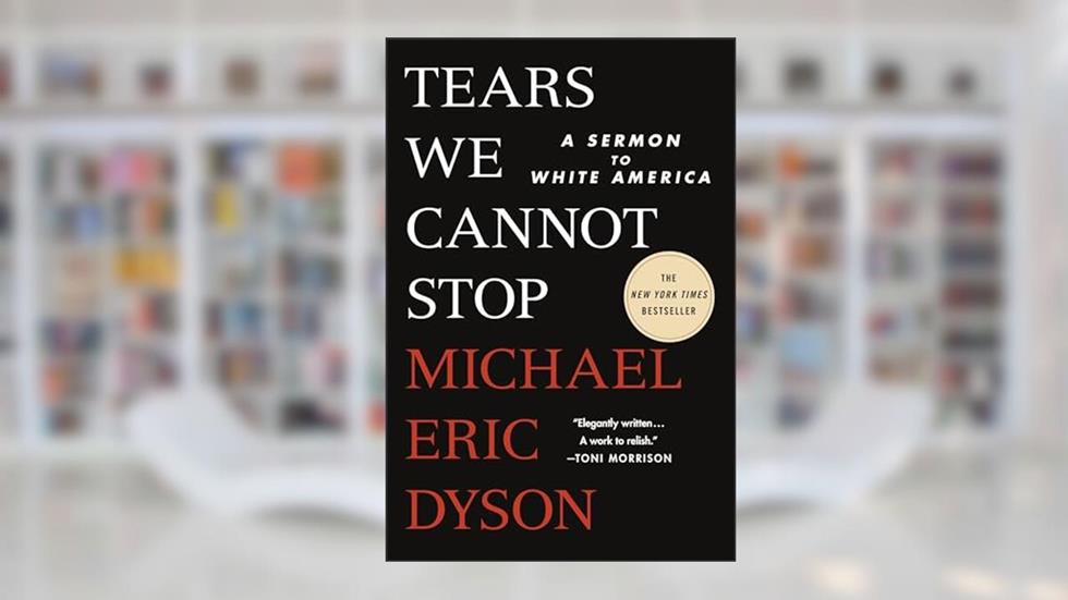 Tears We Cannot Stop, written by Michael Eric Dyson