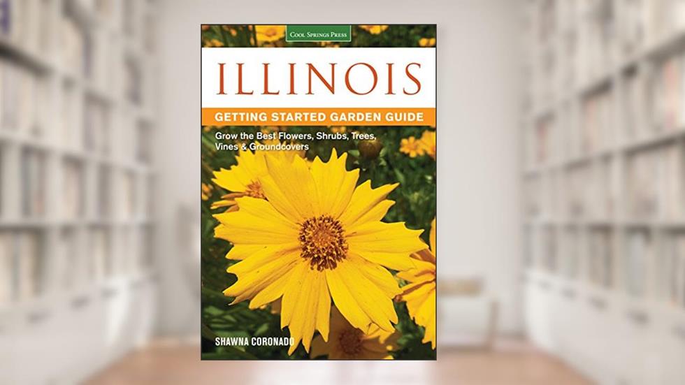 Illinois Getting Started Garden Guide: Grow the Best Flowers, Shrubs, Trees, Vines & Groundcovers (Garden Guides), written by Shawna Coronado