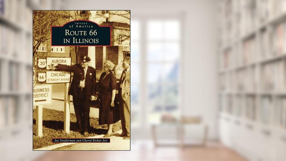 Route 66 in Illinois (Images of America), written by Joe Sonderman; Cheryl Eichar Jett