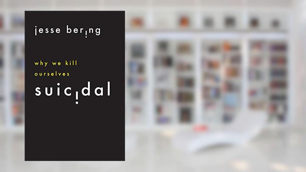 Suicidal: Why We Kill Ourselves, written by Jesse Bering