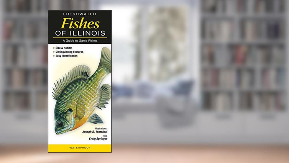 Freshwater Fishes of Illinois: A Guide to Game Fishes, written by Joseph R. Tomelleri & Craig Springer