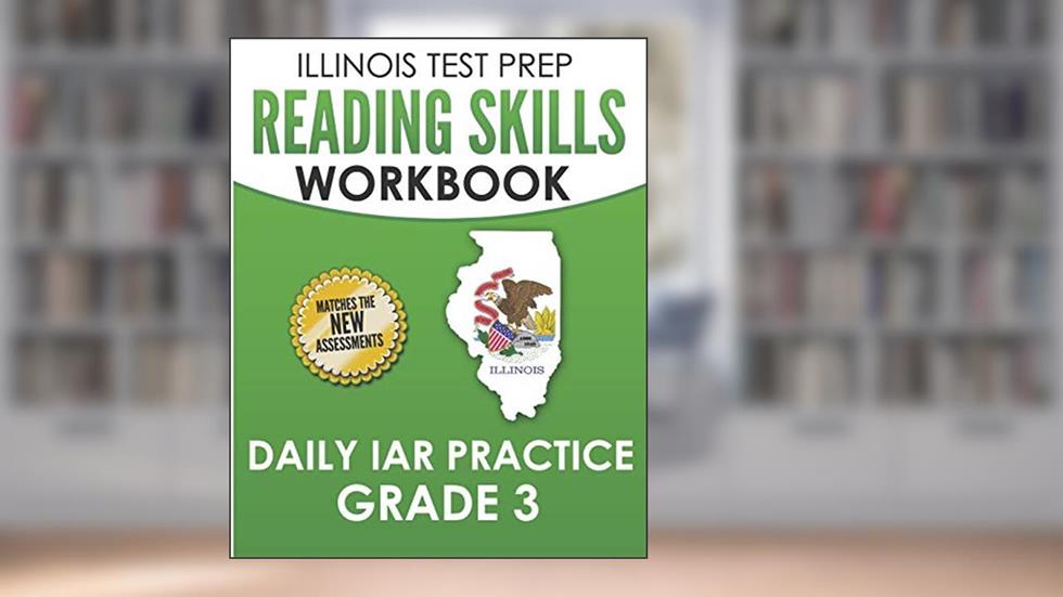ILLINOIS TEST PREP Reading Skills Workbook Daily IAR Practice Grade 3: Preparation for the Illinois Assessment of Readiness ELA/Literacy Tests, written by L. Hawas