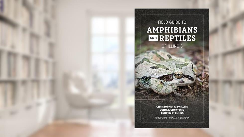 Field Guide to Amphibians and Reptiles of Illinois, written by Christopher A. Phillips; John A. Crawford; Andrew R. Kuhns