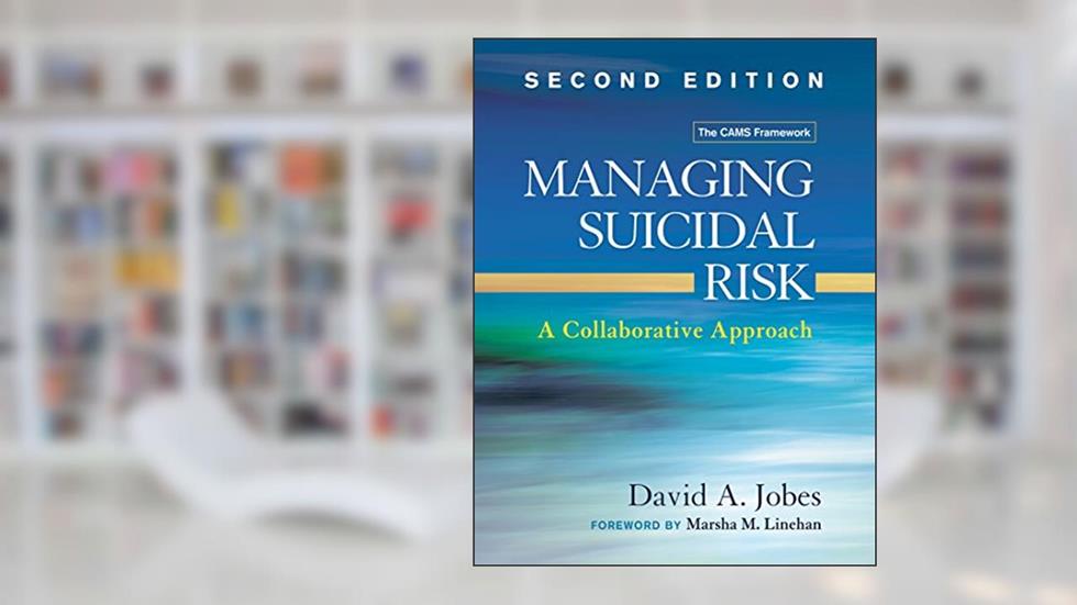 Managing Suicidal Risk: A Collaborative Approach, written by David A. Jobes