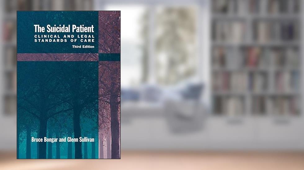 The Suicidal Patient: Clinical and Legal Standards of Care, written by Bruce Bongar; Glenn R. Sullivan