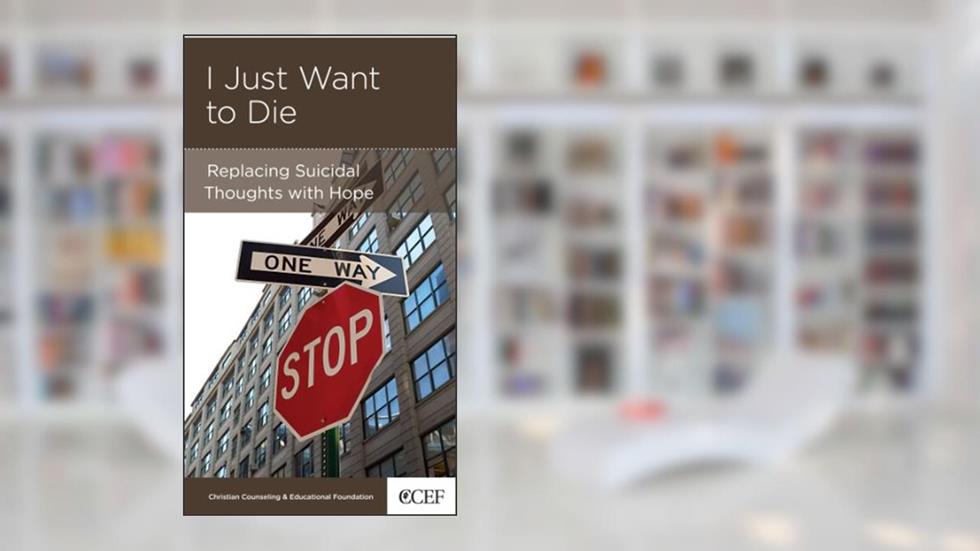 I Just Want to Die: Replacing Suicidal Thoughts with Hope, written by David Powlison