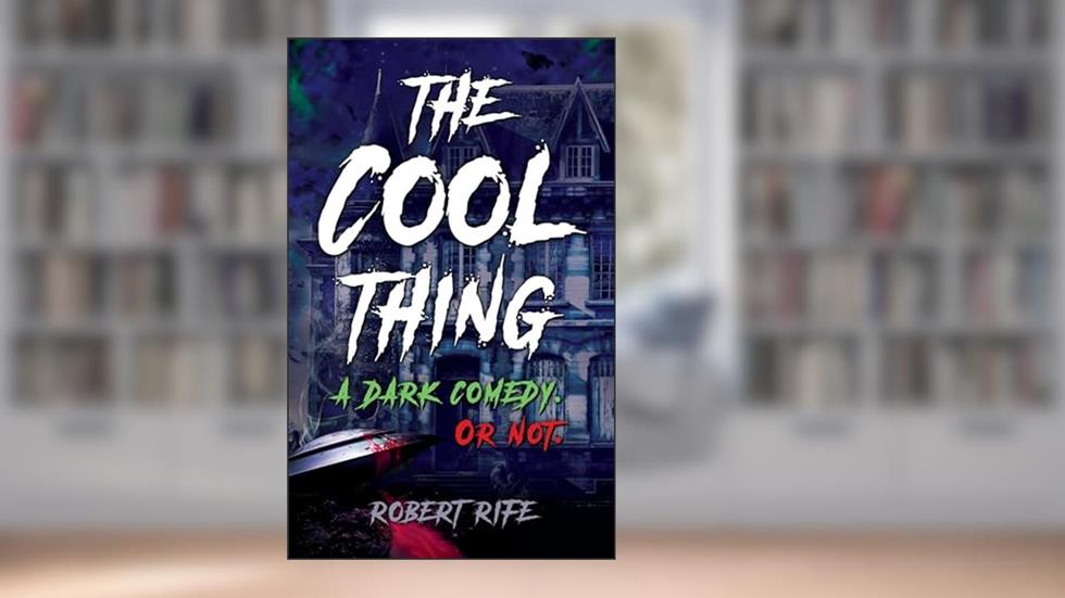 THE COOL THING: A DARK COMEDY. OR NOT. (THE COOL THING SCIENCE FICTION SERIES Book 1), written by ROBERT RIFE