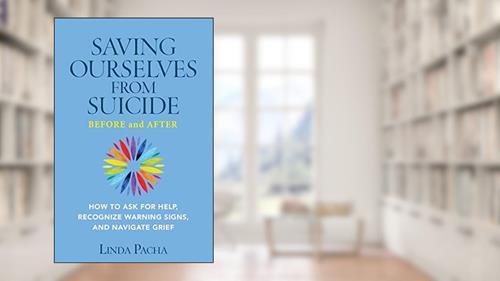 Cover from Saving Ourselves from Suicide - Before and After: How to Ask for Help, Recognize Warning Signs, and Navigate Grief, written by Linda Pacha