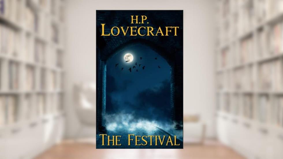 The Festival: A Horror Mystery (Annotated), written by H.P. Lovecraft
