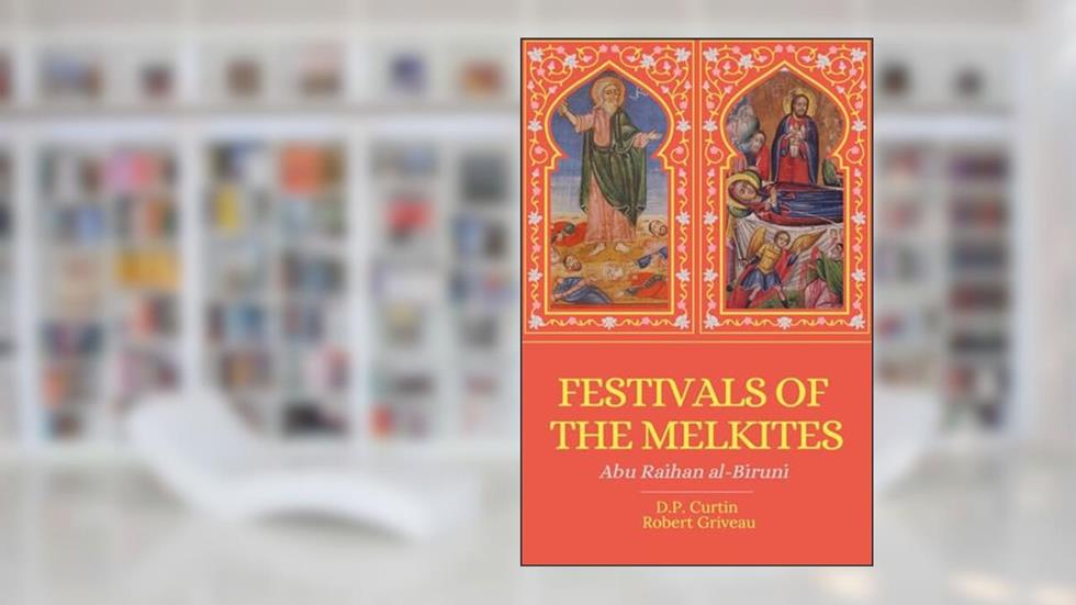 Festivals of the Melkites, written by Abu Raihan Al-Biruni