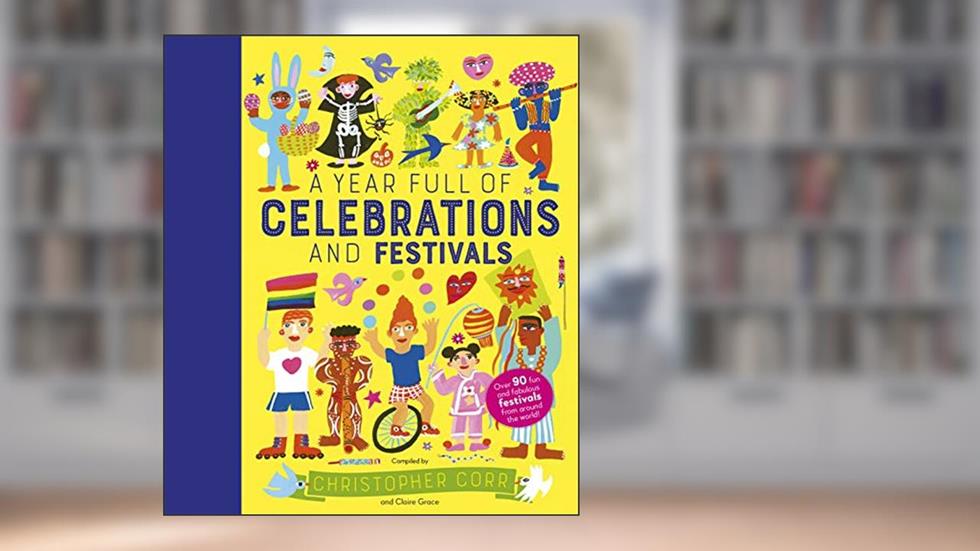 A Year Full of Celebrations and Festivals: Over 90 fun and fabulous festivals from around the world! (Volume 6) (World Full of..., 6), written by Claire Grace