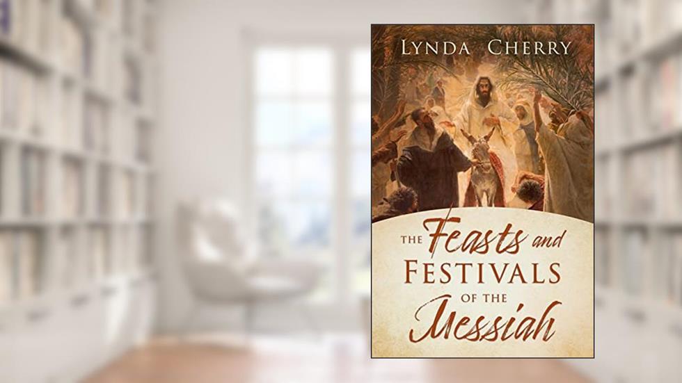 The Feasts and Festivals of the Messiah, written by Lynda Cherry